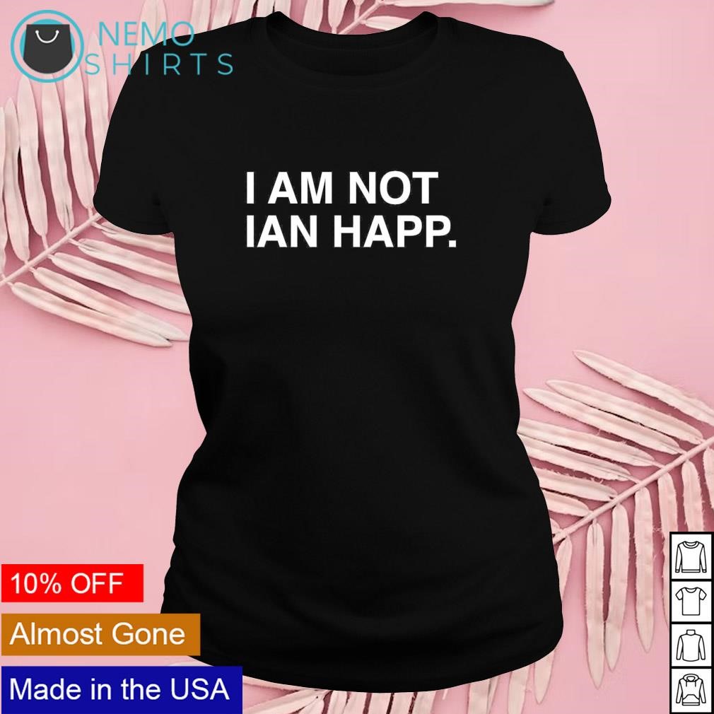 Official not ian happ shirt, hoodie, sweater, long sleeve and tank top