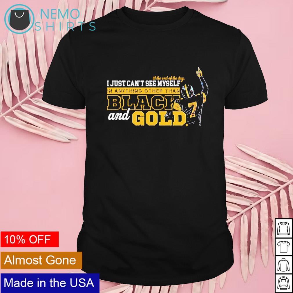 I just can't see myself in anything other than black and gold Ben Roethlisberger shirt