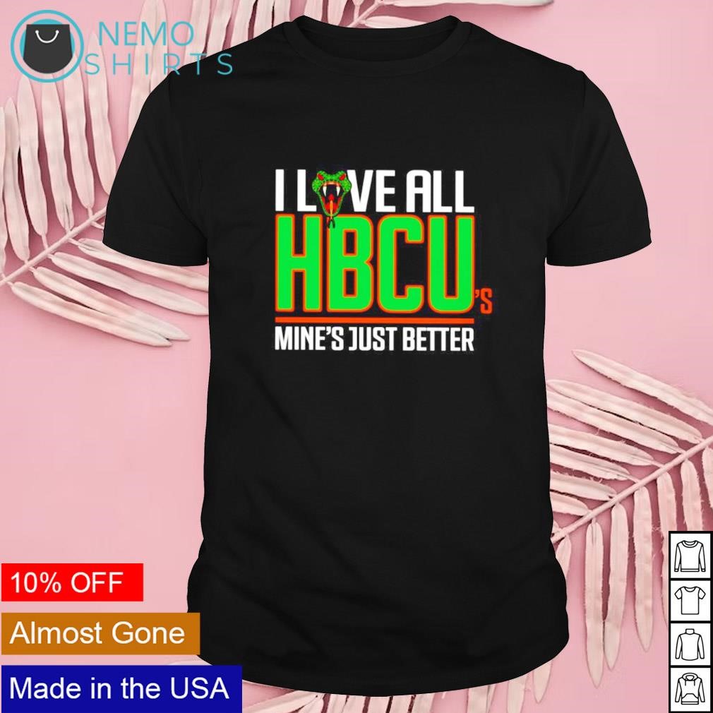 I love all HBCU's mine's just better shirt