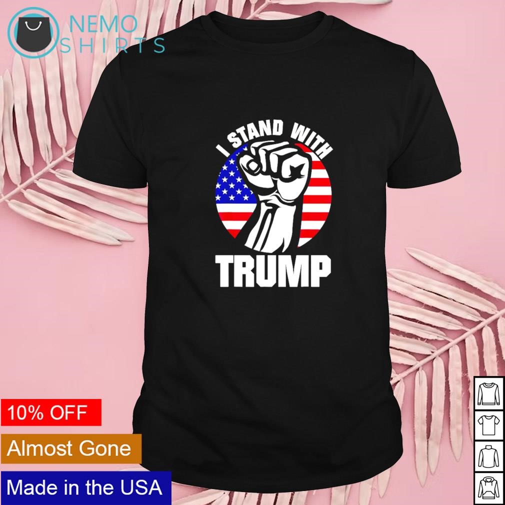 I stand with Trump strong fist shirt