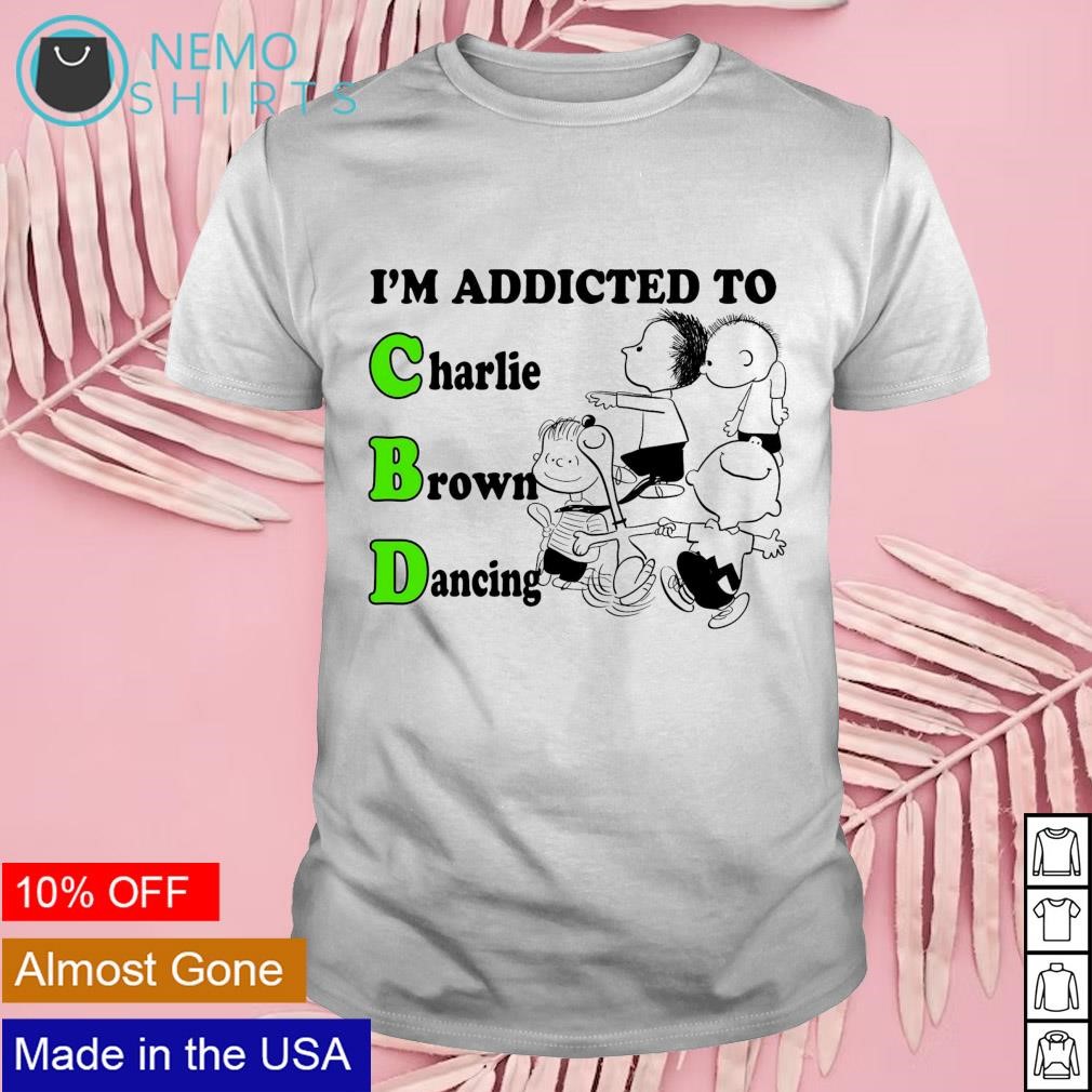 I'm addicted to CBD Charlie Brown Dancing shirt