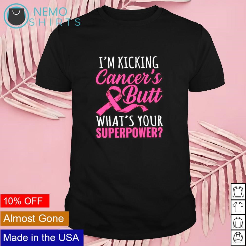 I’m kicking cancer’s butt what’s your superpower pink ribbon breast cancer awareness shirt