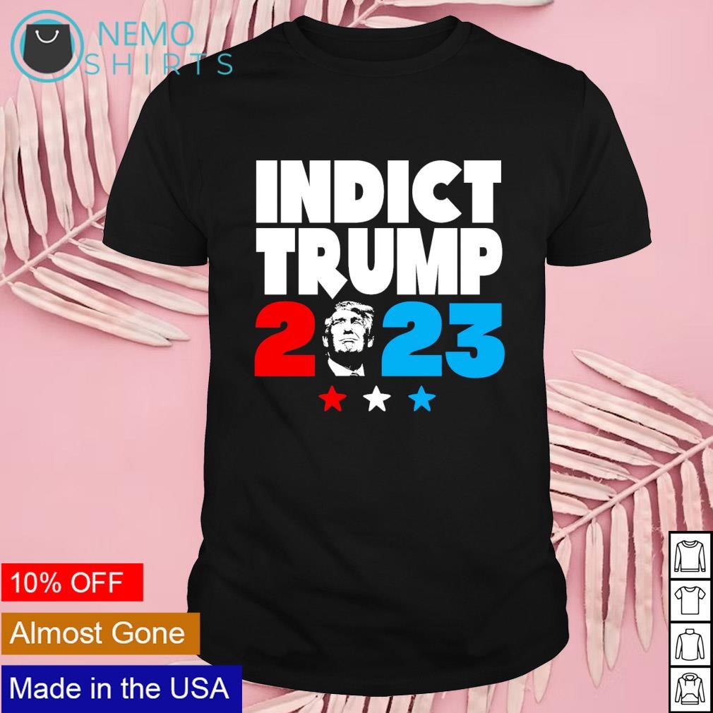 Indict Trump 2023 shirt