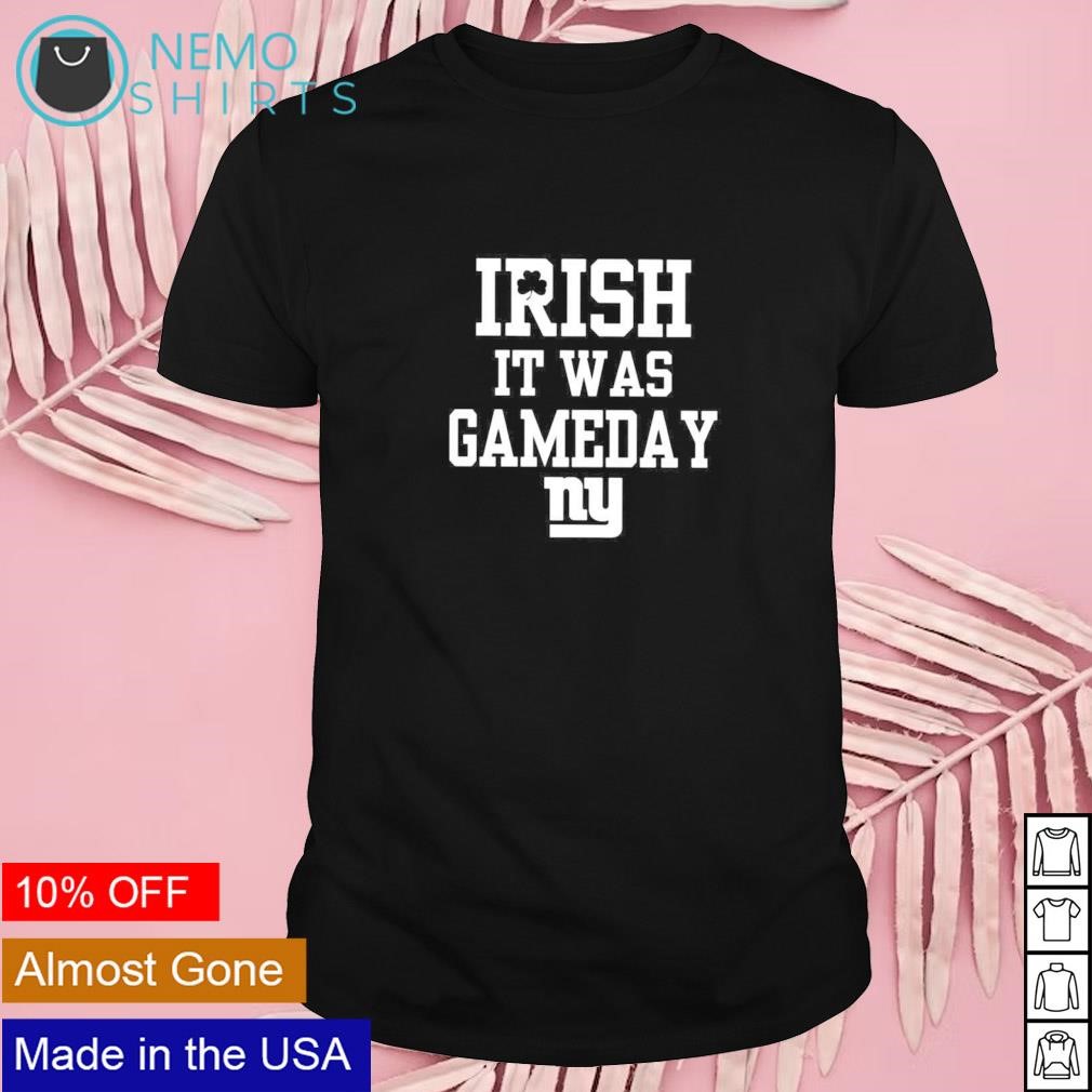 Irish it was gameday NY Giants shirt
