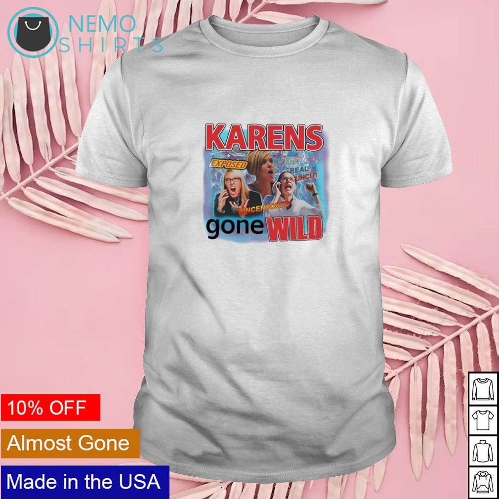 Karens gone wild uncensored shirt