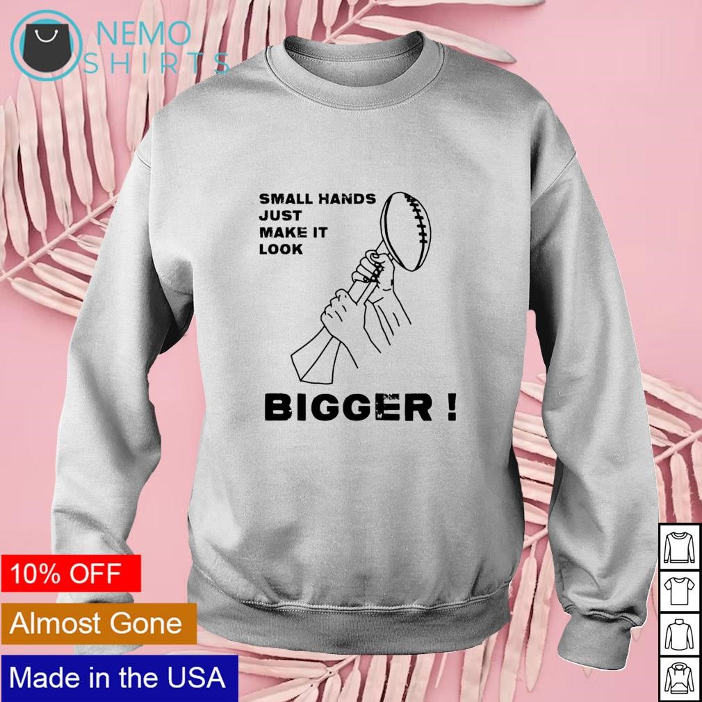 Official kenny pickett small hands just make it look bigger T-shirt,  hoodie, sweater, long sleeve and tank top