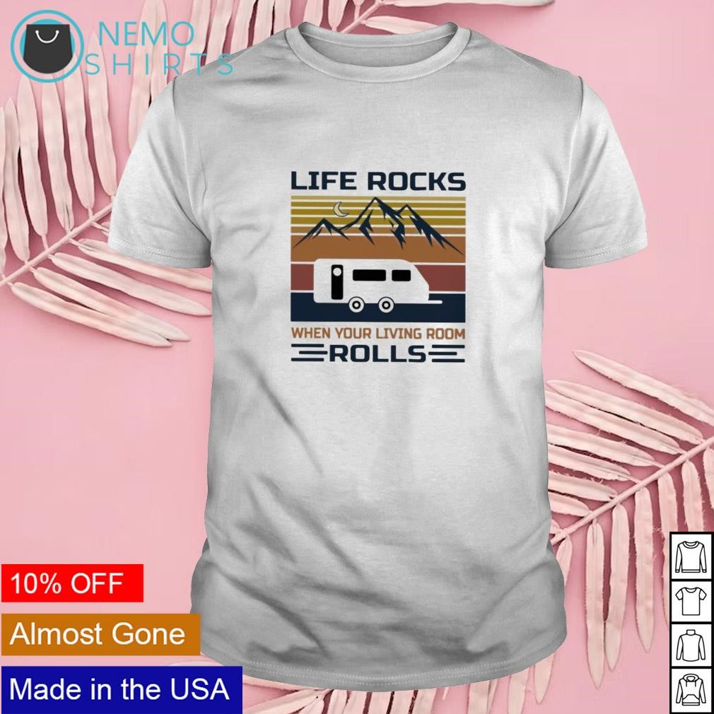Life rocks when your living room rolls camping shirt