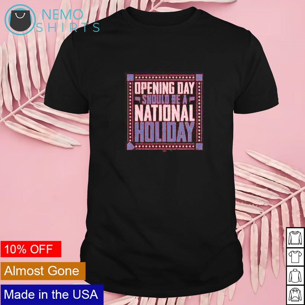 Opening day should be a national holiday square shirt