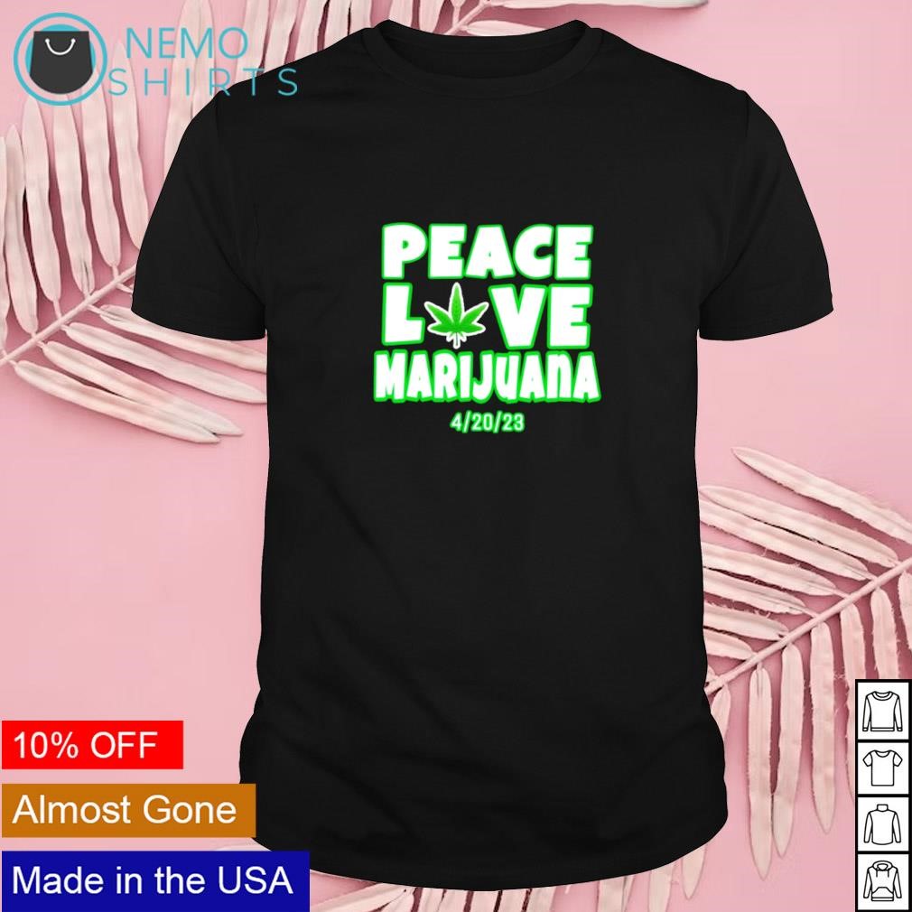 Peace love Marijuana 420 2023 shirt