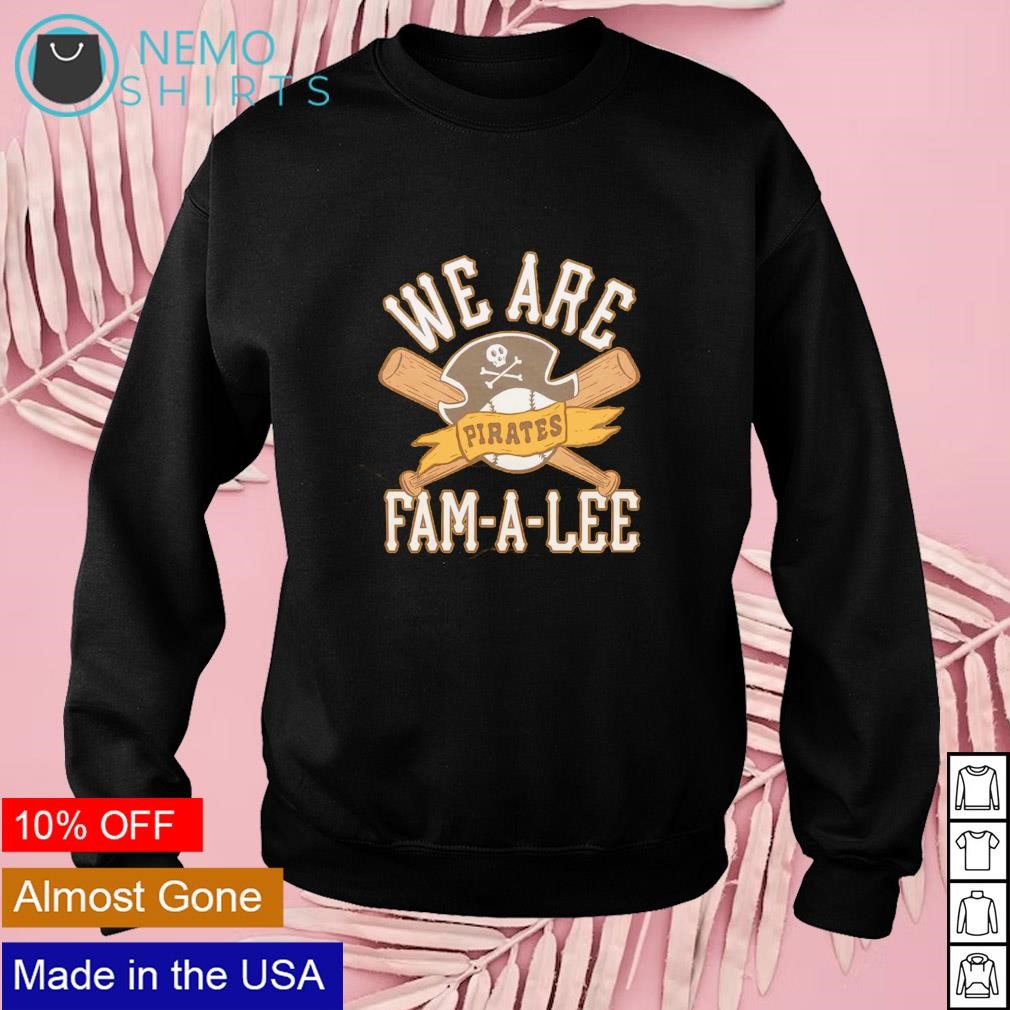 We Are Fam-a-lee Pittsburgh Pirates Baseball Shirt