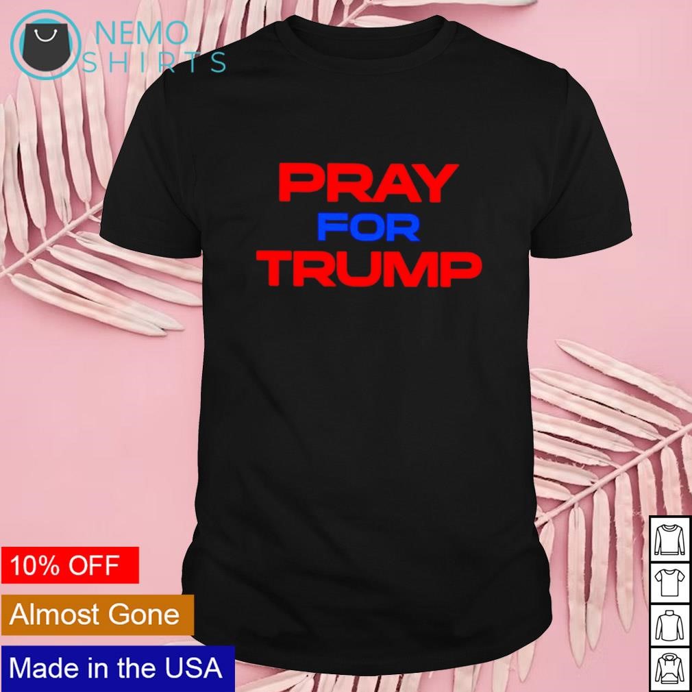 Pray for Trump shirt