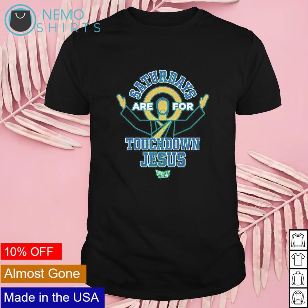 Saturdays are for touch down Jesus Notre Dame shirt