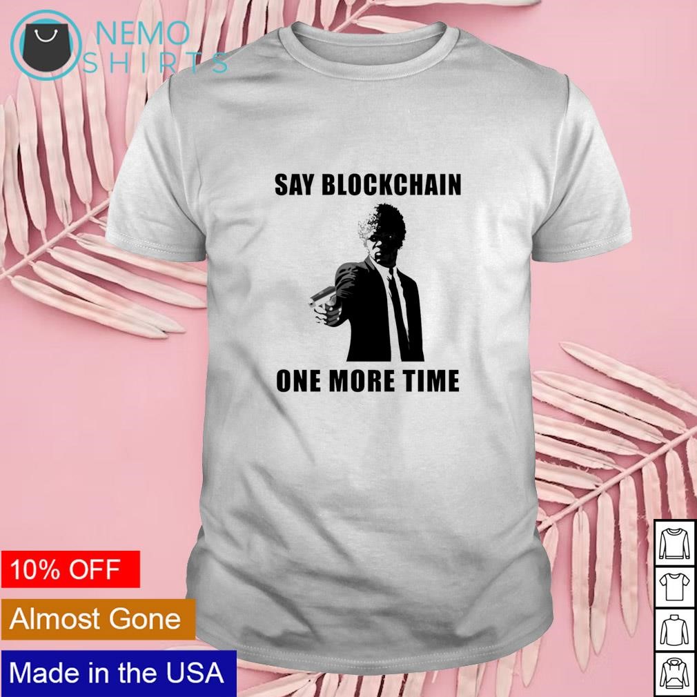 Say blockchain one more crypto shirt