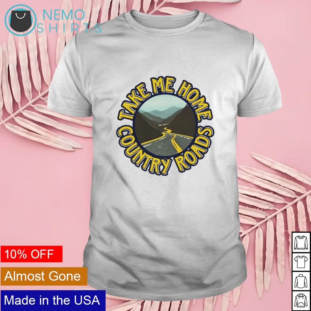 Take me home country roads shirt