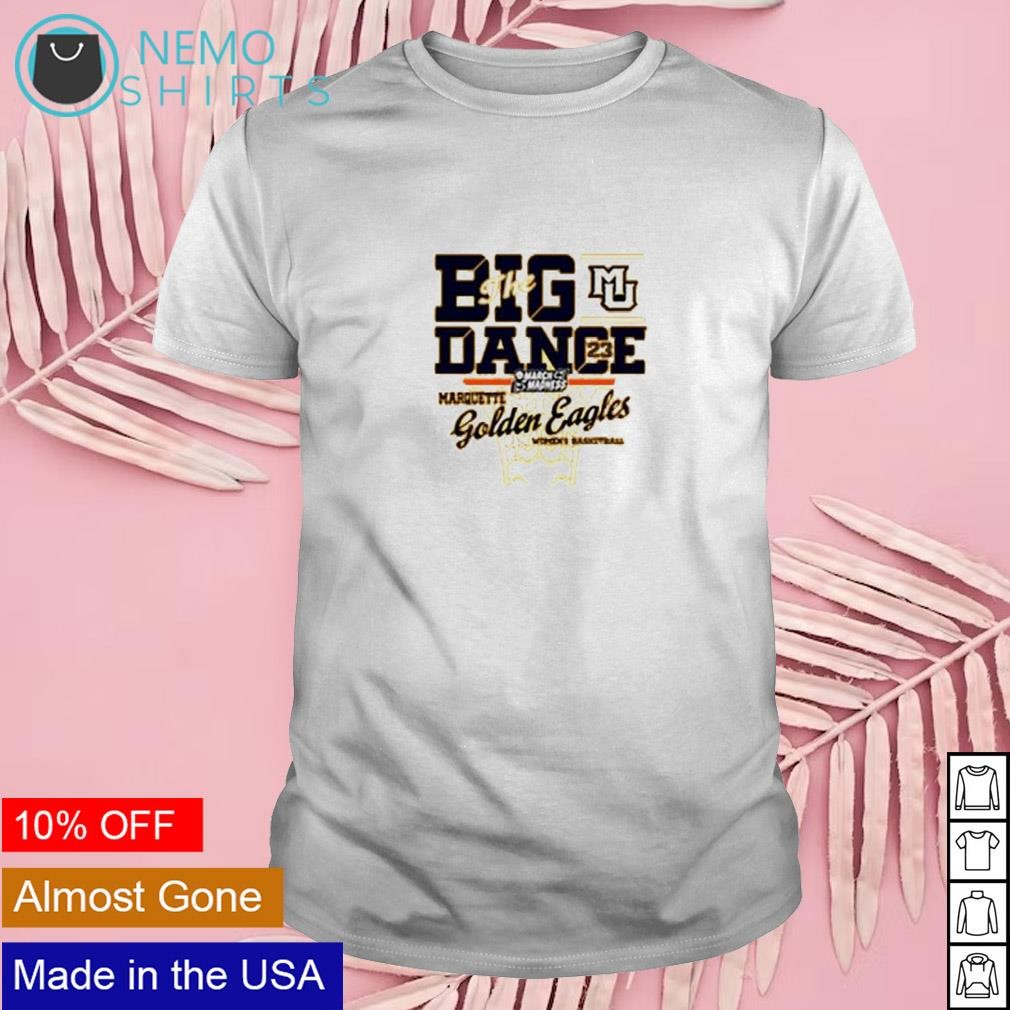 The big dance 2023 Marquette Golden Eagles womens basketball NCAA shirt