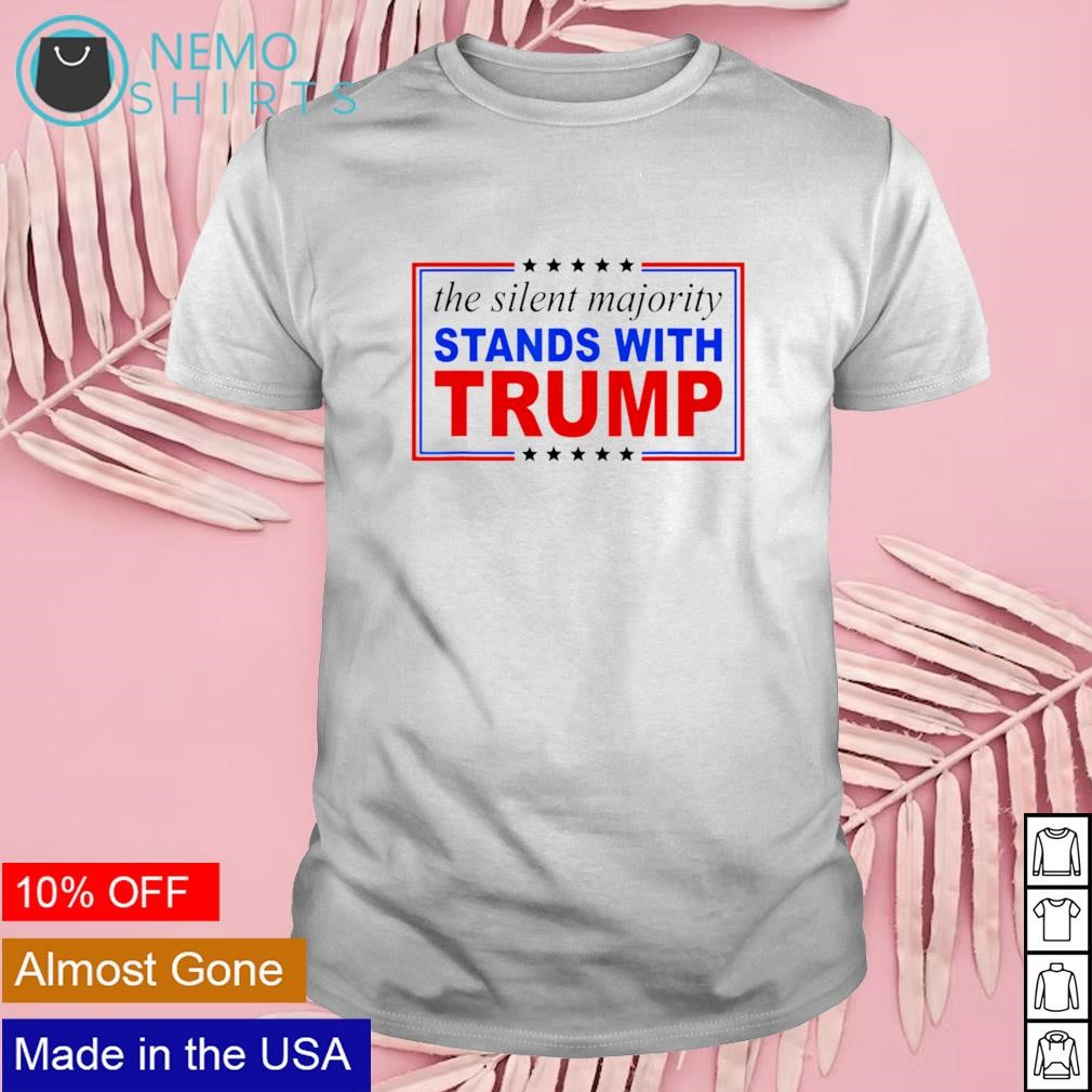 The silent majority stands with Trump shirt