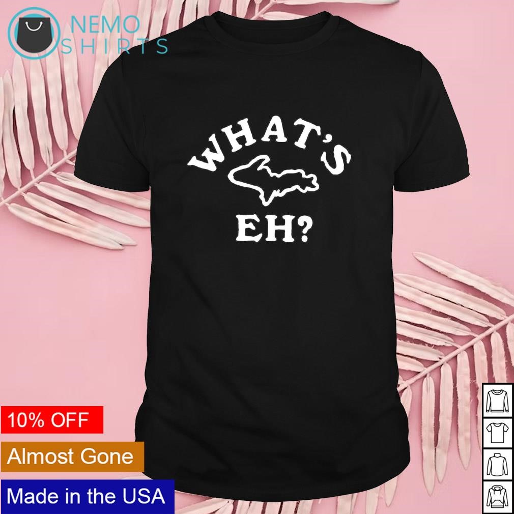What's up eh shirt