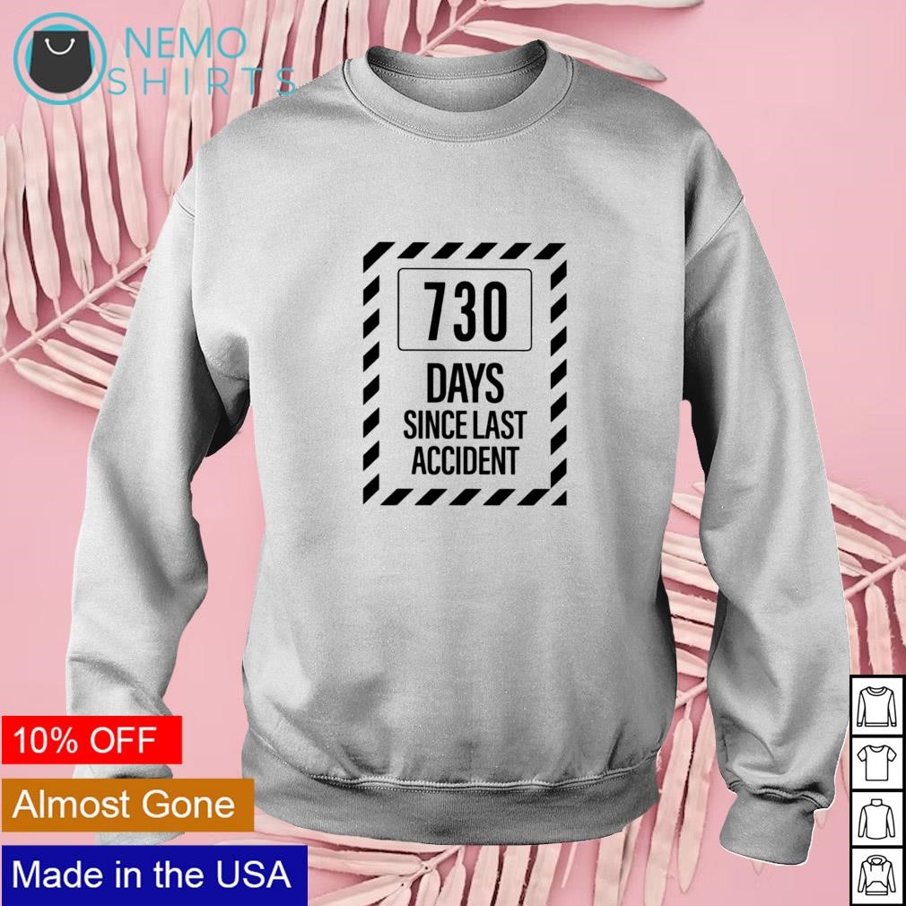 730 days since last accident shirt hoodie sweater and v neck t shirt