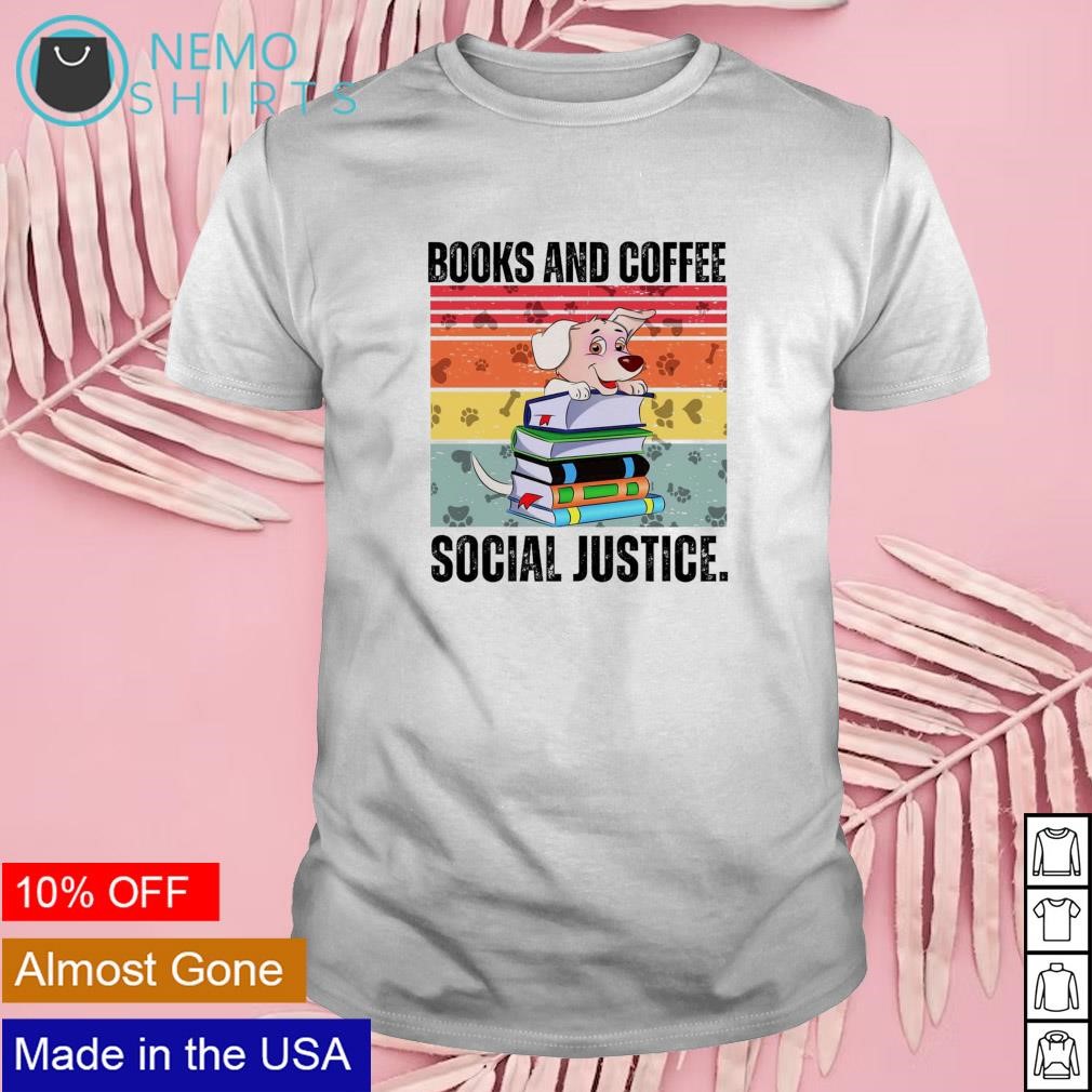 Books coffee and dogs social justice vintage shirt
