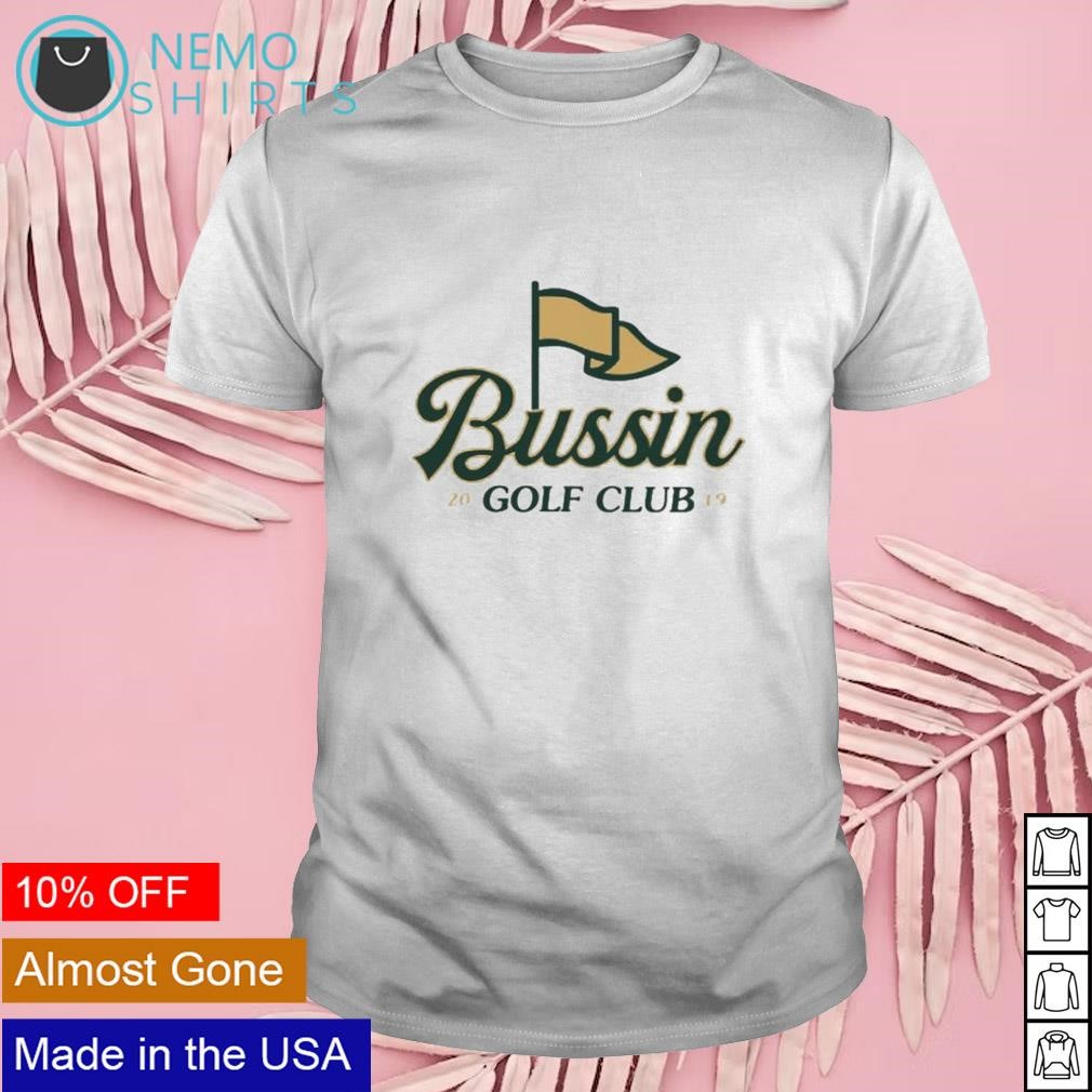 Bussin golf club 2019 shirt