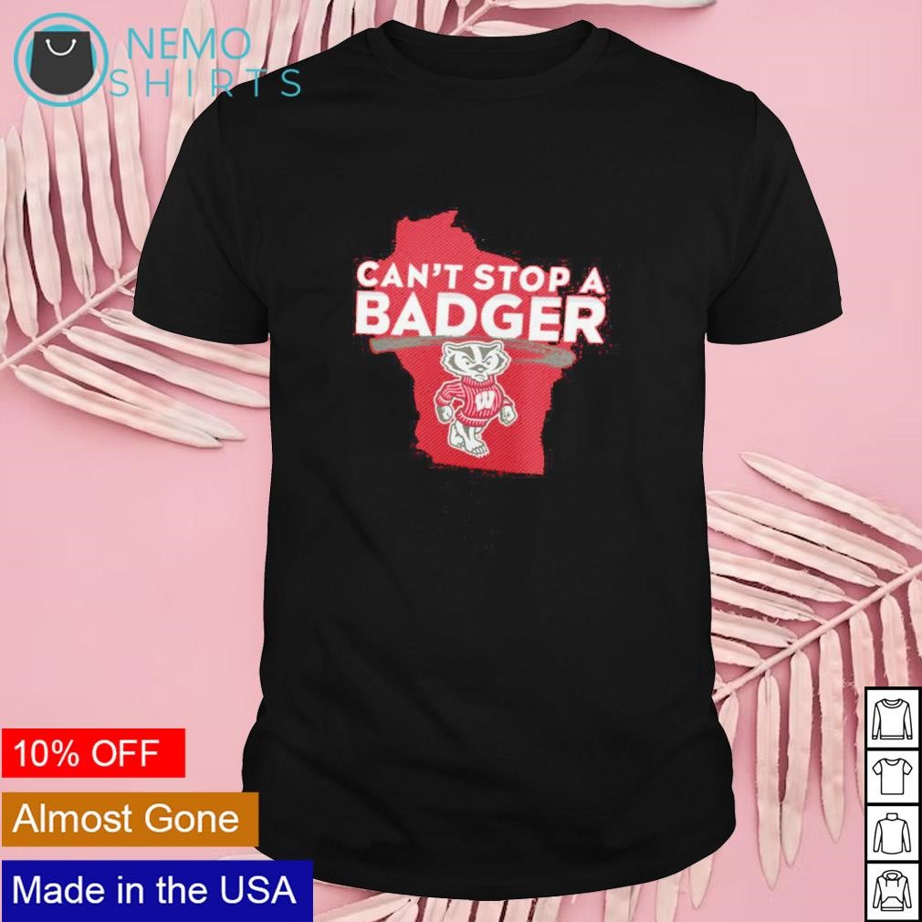 Can't stop a Badger Wisconsin Badgers state shirt