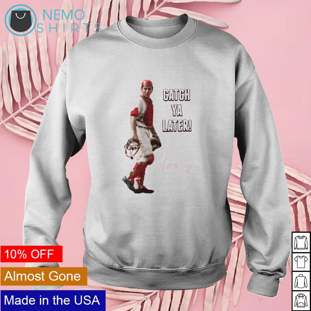 Catch Ya Later Johnny Bench Shirt, hoodie, sweater, long sleeve and tank top