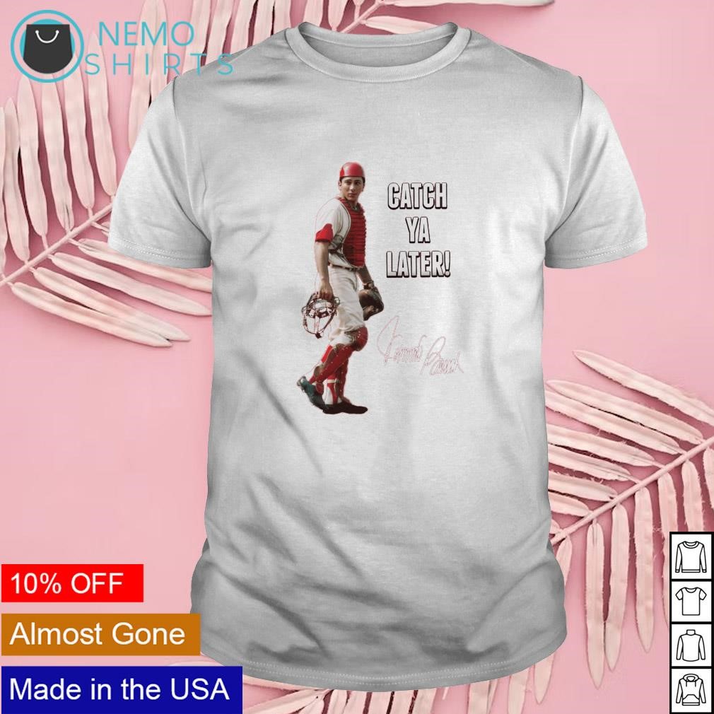 Johnny Bench Catch ya later signature shirt, hoodie, sweater, long sleeve  and tank top