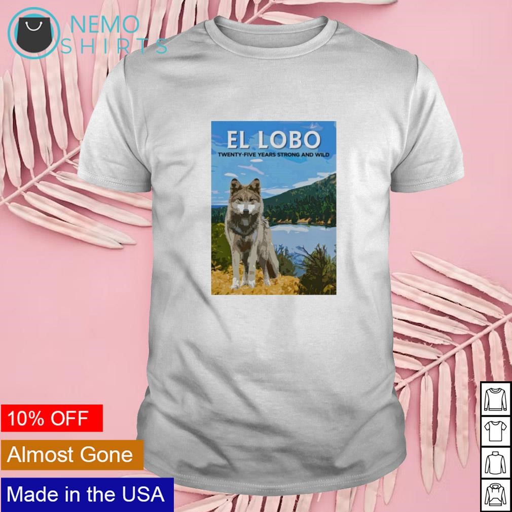 El Lobo twenty-five years strong and wild 2023 shirt
