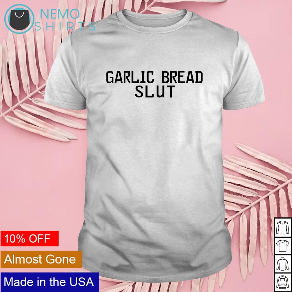 Garlic bread slut shirt