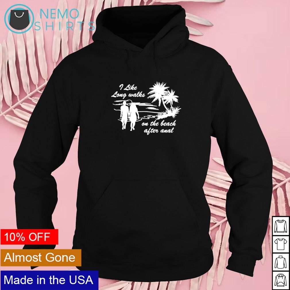 I like long walks on the beach after anal shirt, hoodie, sweater and v-neck  t-shirt