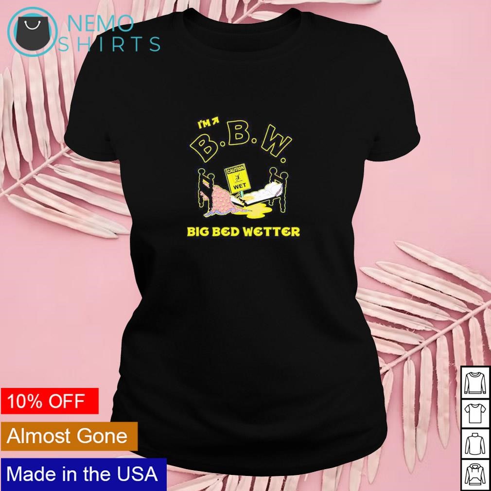 I'm a BBW Big Bed Wetter shirt, hoodie, sweater and v-neck t-shirt