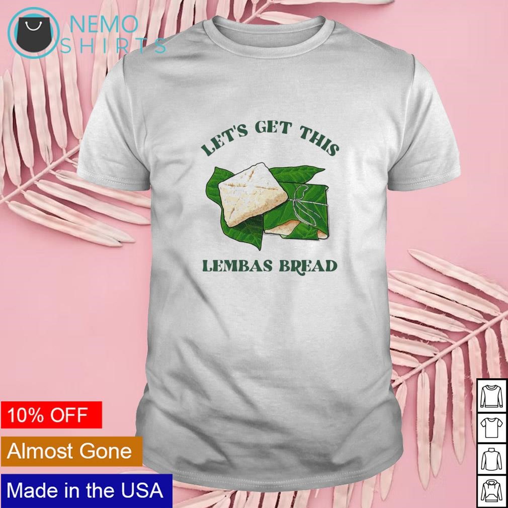 Let's get this lembas bread shirt