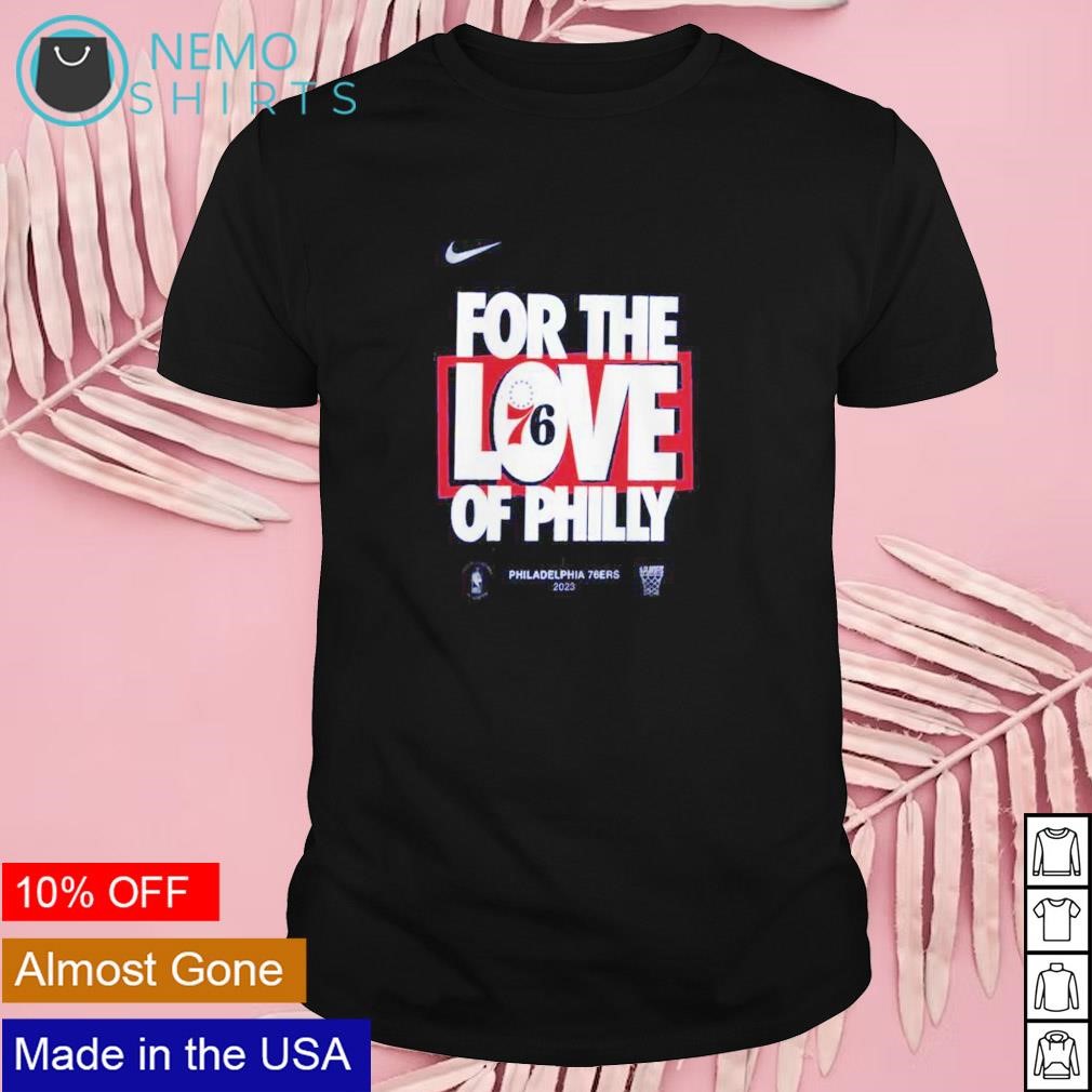 Nike Philadelphia 76ers 2023 for the love of Philly shirt