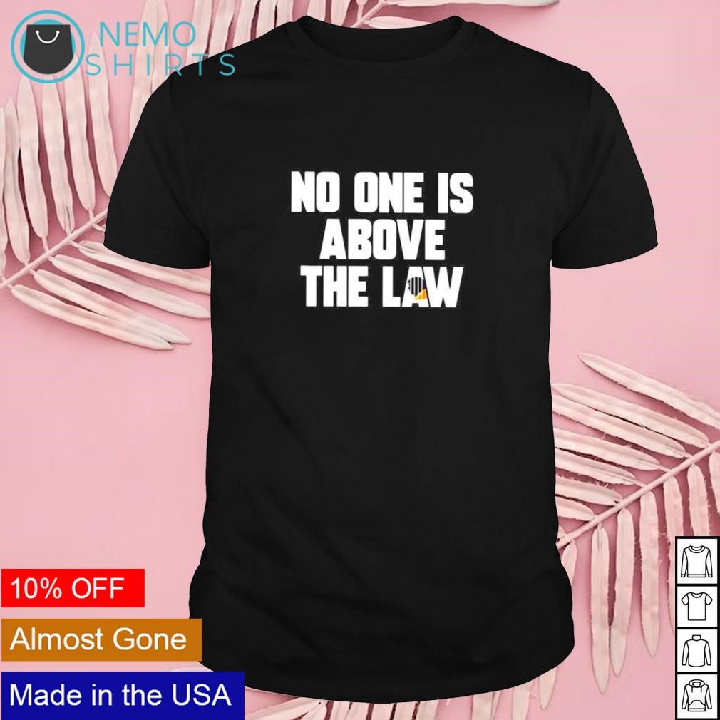 No one is above the law Trump shirt