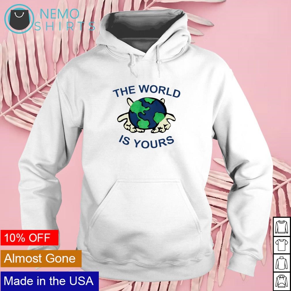 The world is yours Earth shirt hoodie sweater and v neck t shirt