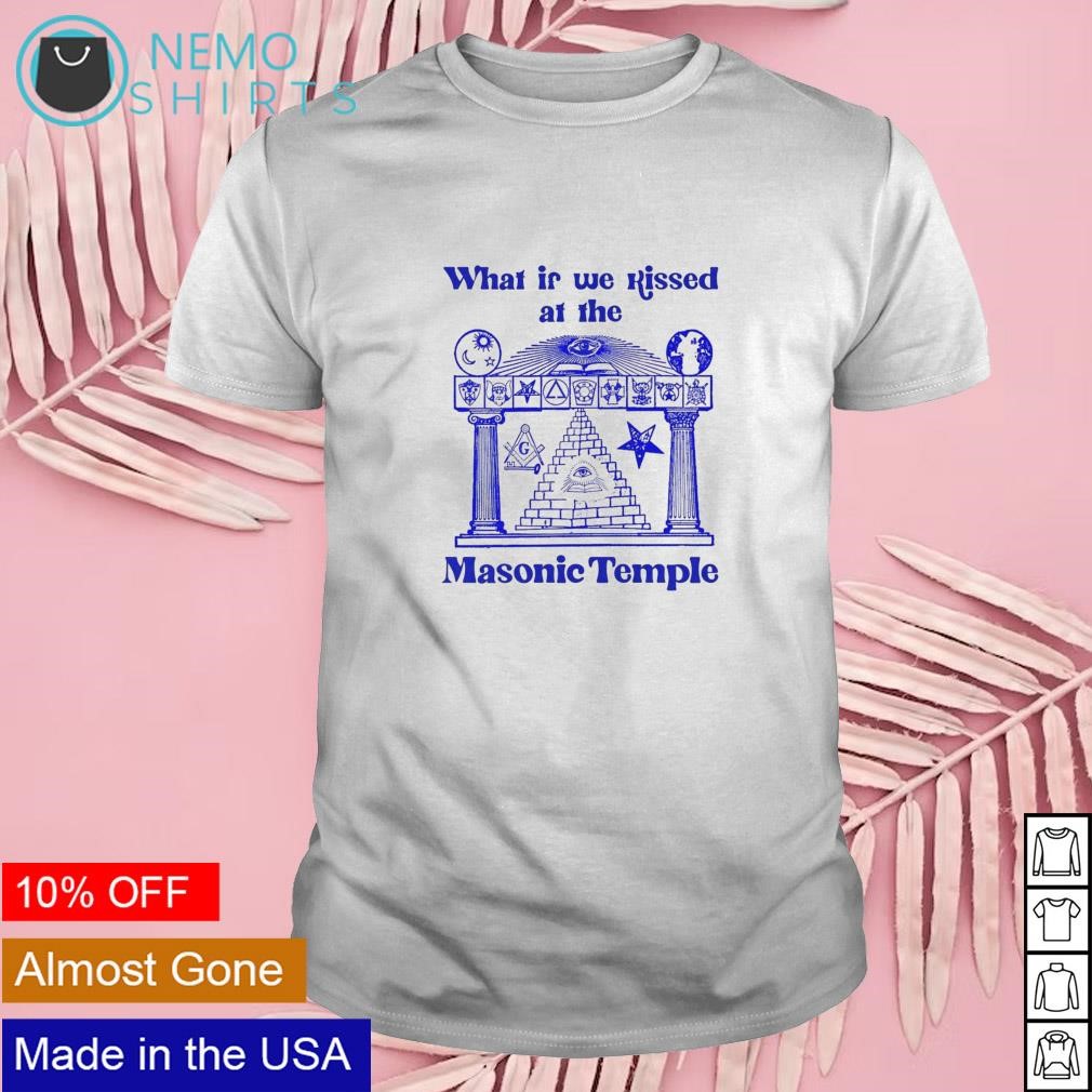 What if we kissed at the Masonic temple shirt