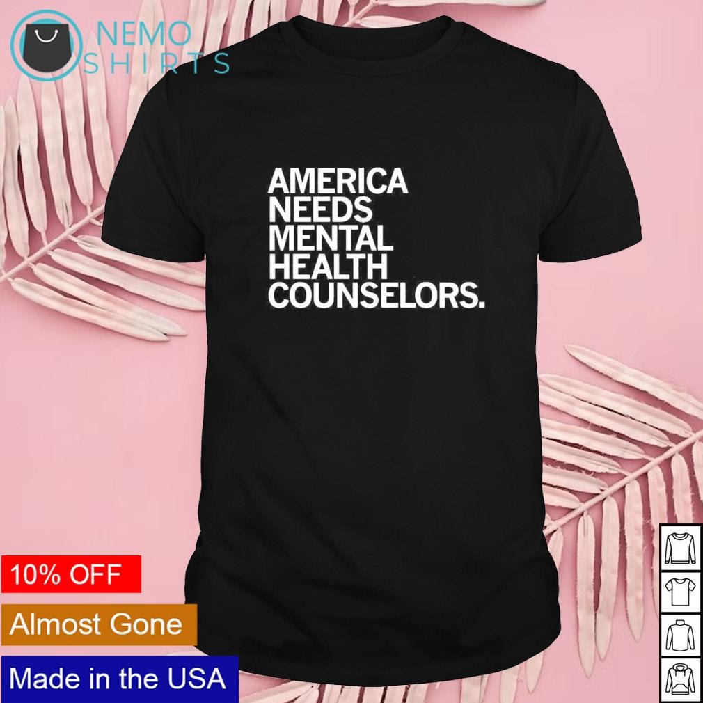 America needs mental health counselors shirt
