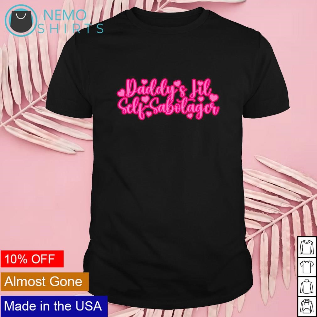 Daddy's little self-sabotager shirt