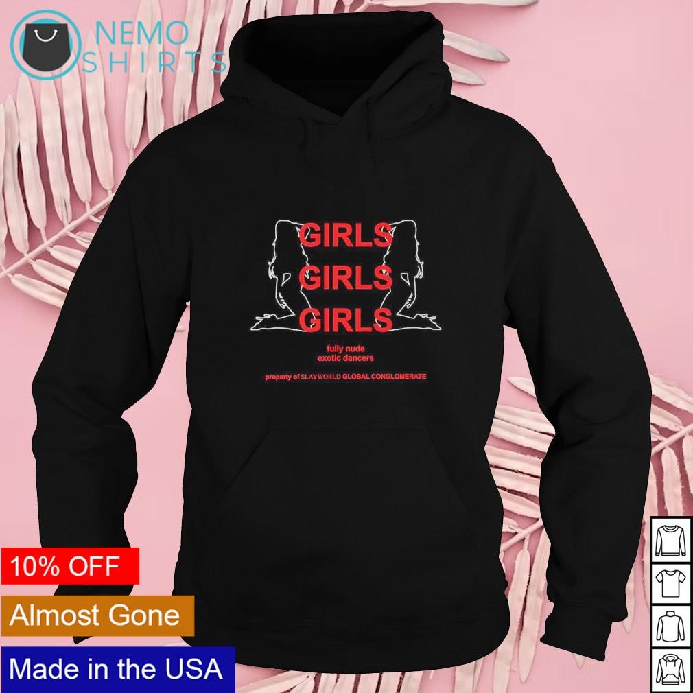 Girls girls girls fully nude exotic dancers shirt hoodie sweater