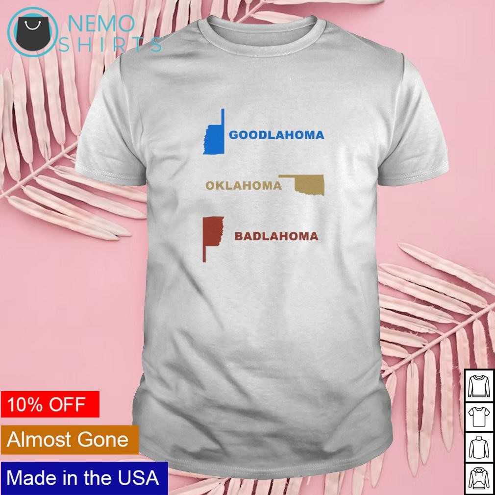 Goodlahoma Oklahoma Badlahoma shirt