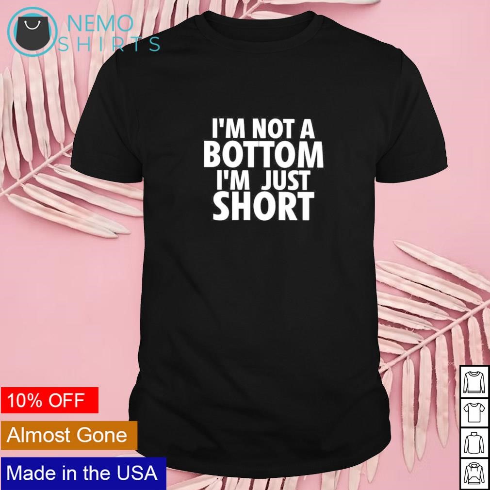 I'm not a bottom I'm just short shirt