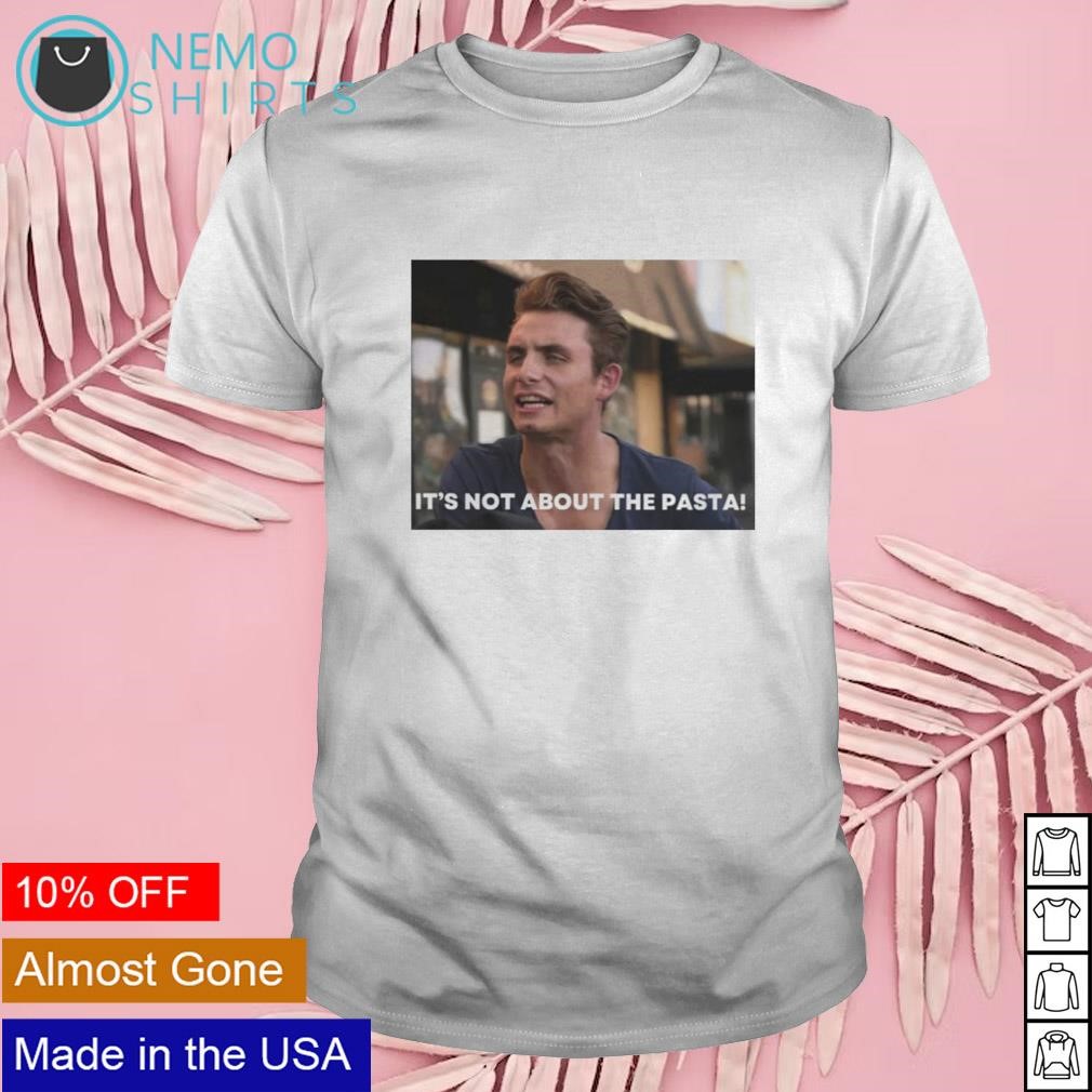 It's not about the Pasta Vanderpump Rules James Kennedy shirt
