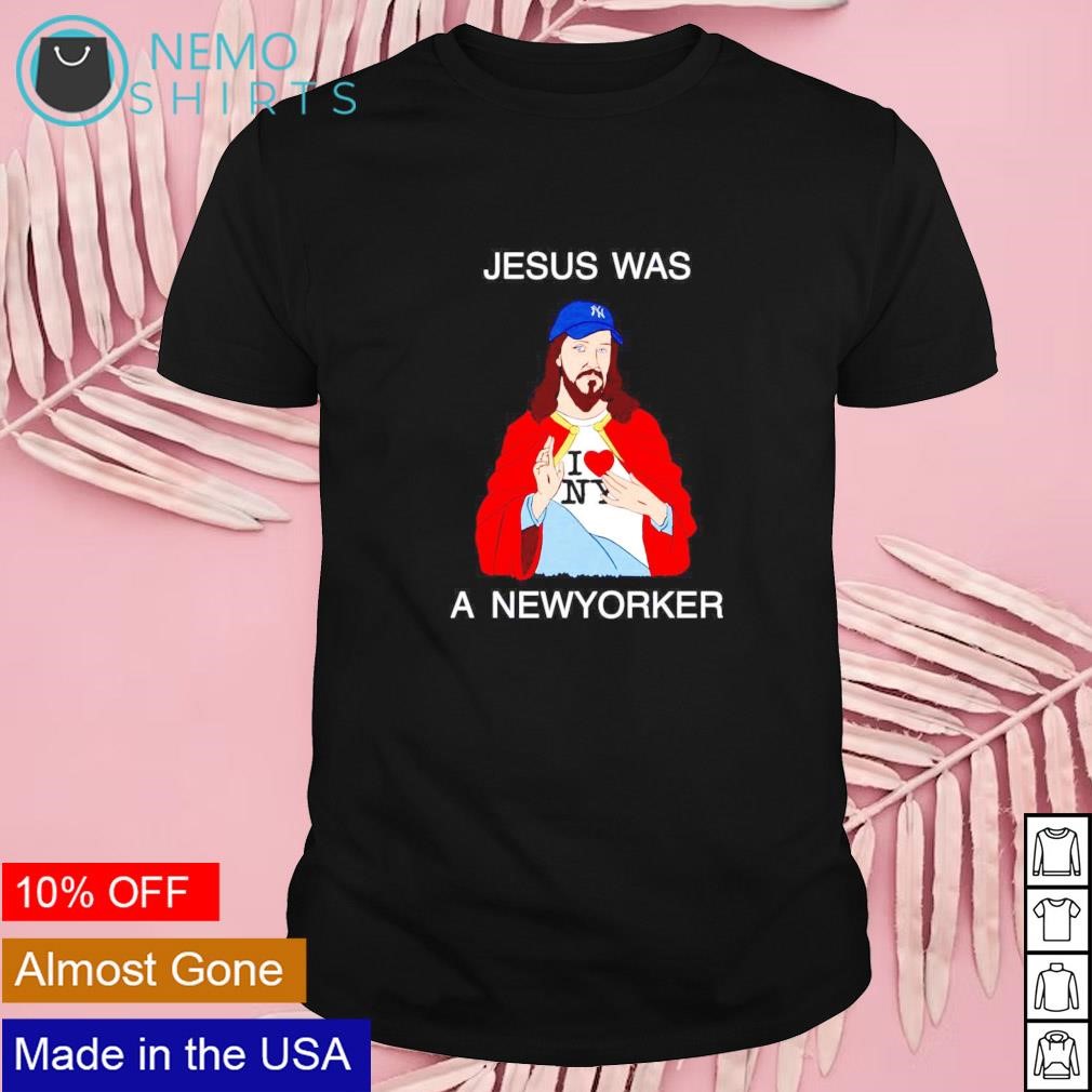 Jesus was a New Yorker shirt