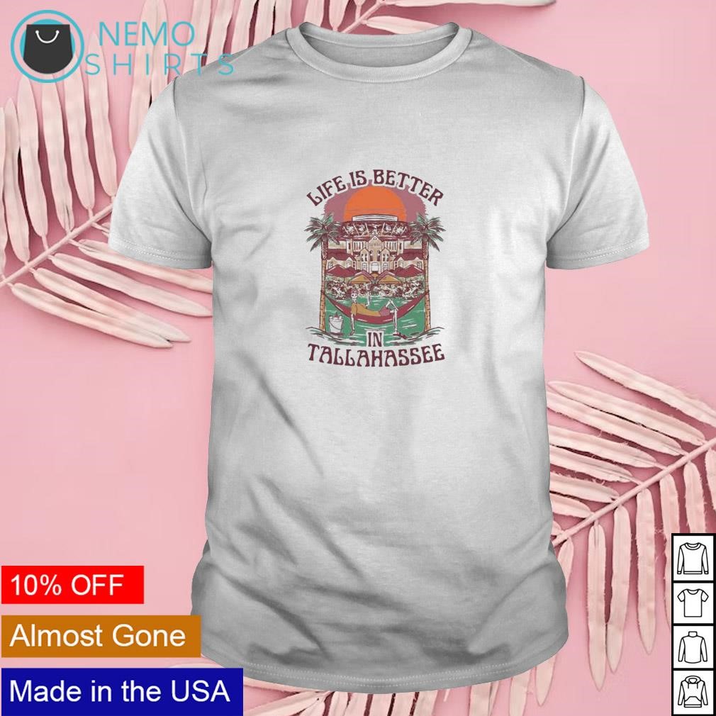 Life is better Tallahassee FSU shirt
