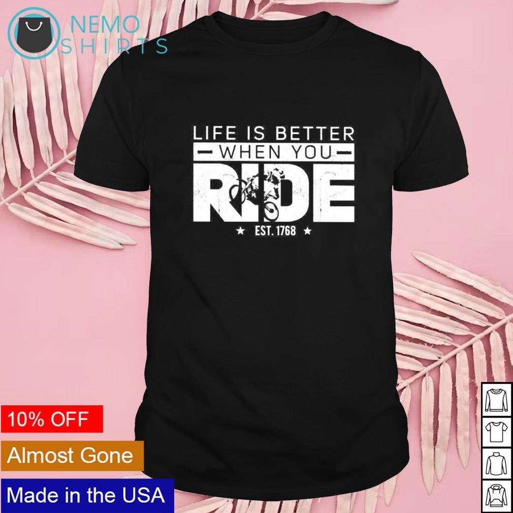 Life is better when you ride est 1768 shirt
