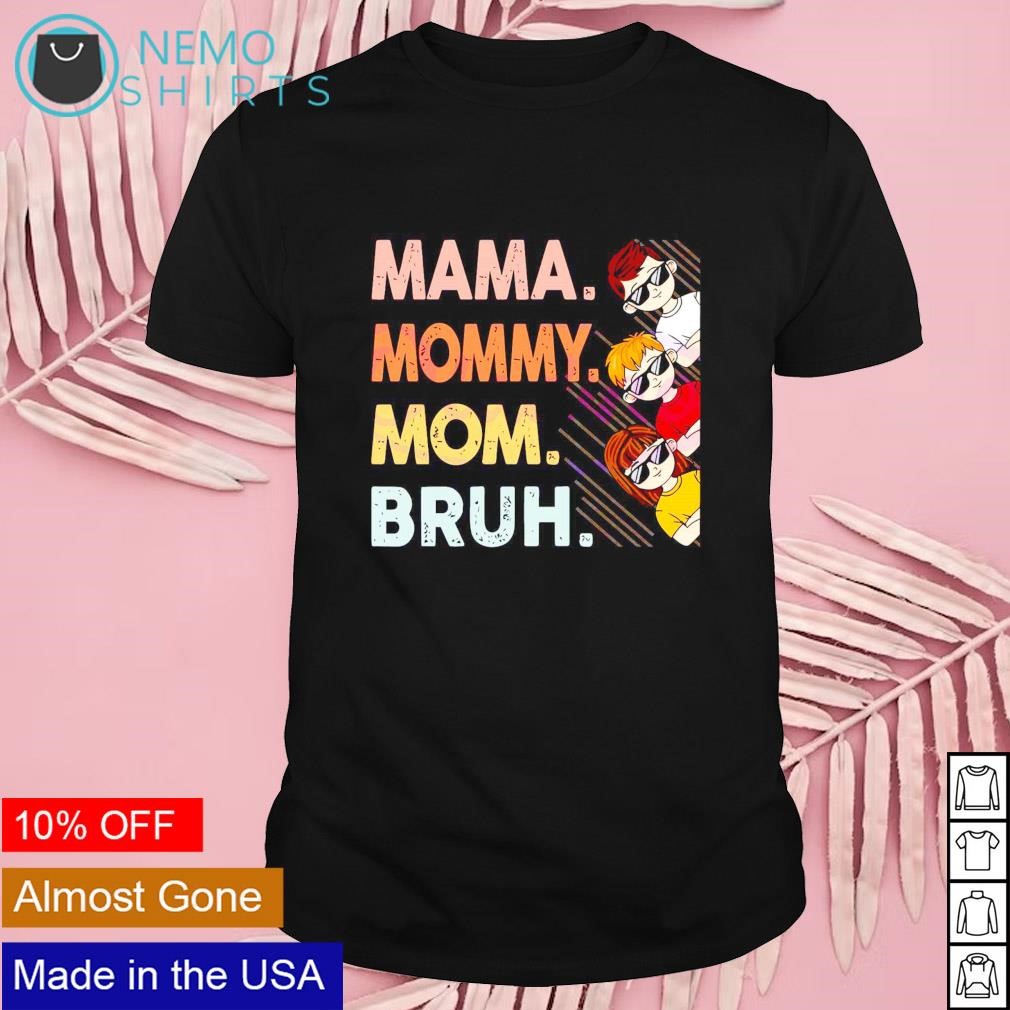Mama mommy mom bruh happy Mothers day shirt