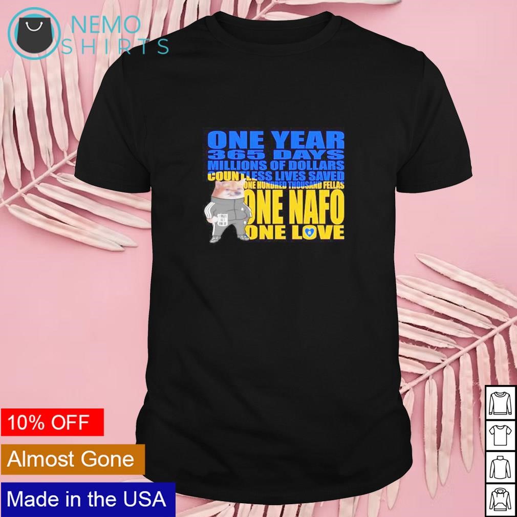 One year 365 days millions of dollars countless liives saved one NAFO one love shirt