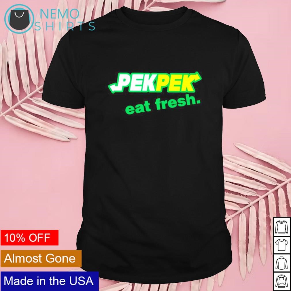 Pek Pek eat fresh shirt