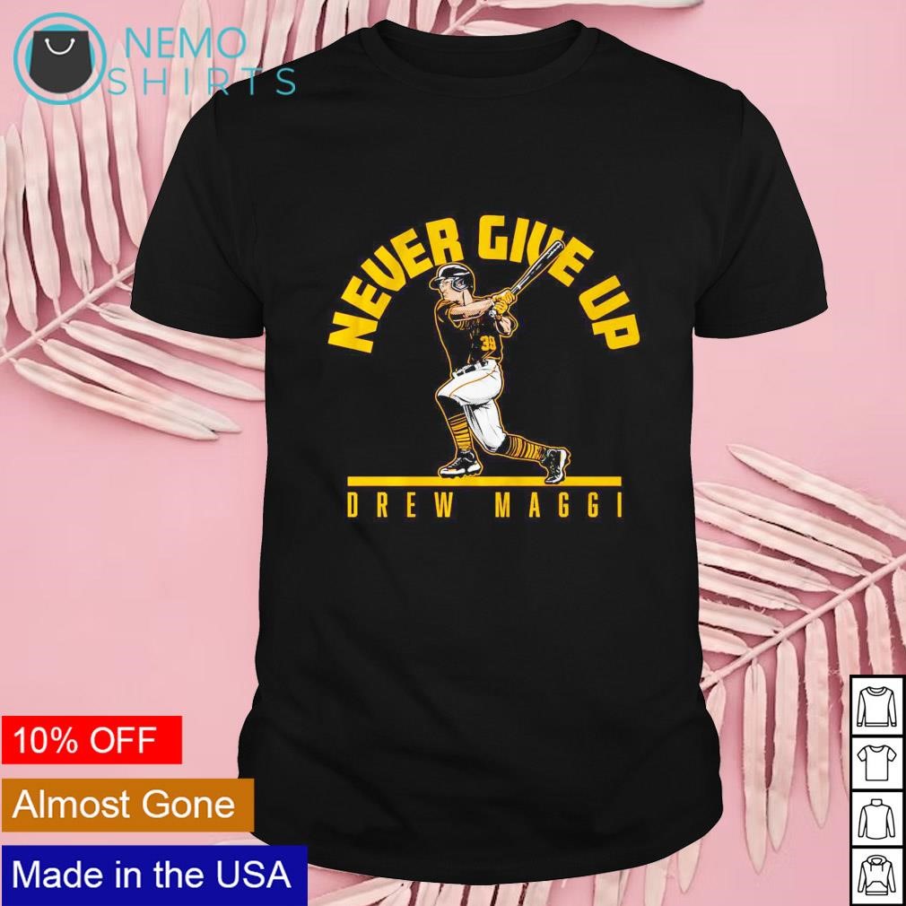 Pittsburgh Pirates Drew Maggi never give up shirt