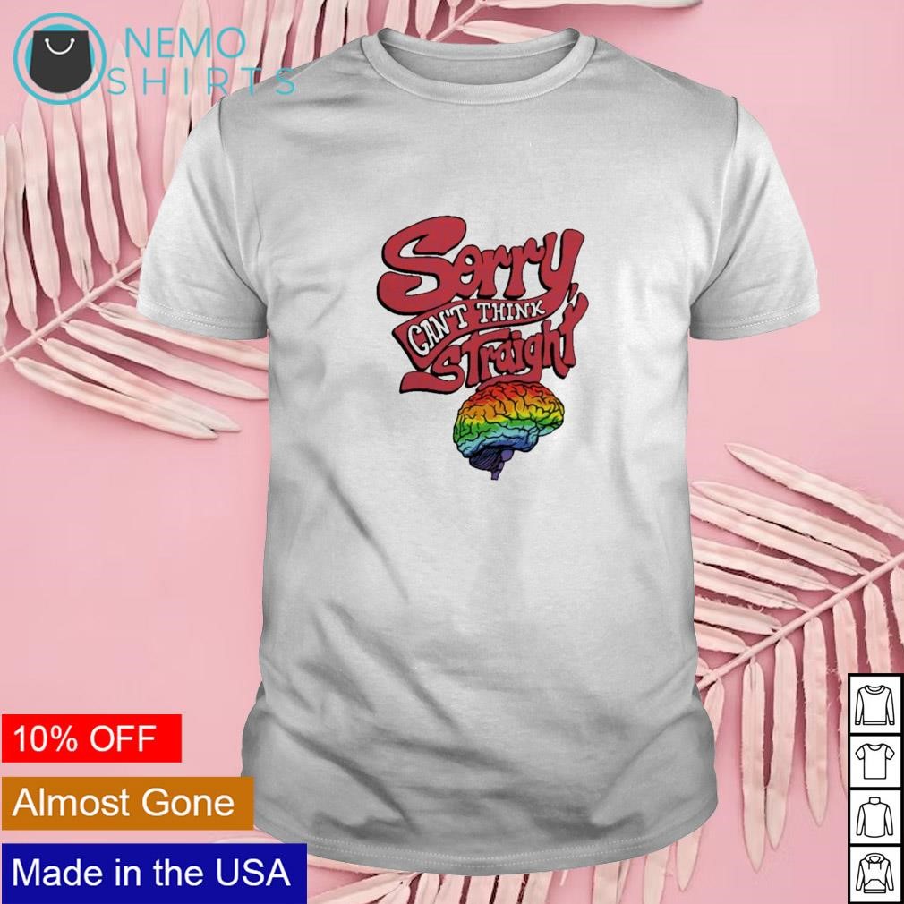 Sorry cant think straight LGBT pride brain shirt